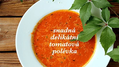 Snadná delikátní tomatová polévka, polévka chutná nejlépe ještě za tepla posypaná čerstvě nastrouhaným paremzánem