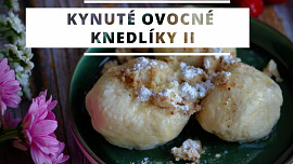 Kynuté ovocné knedlíky II