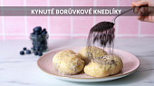 Kynuté borůvkové knedlíky