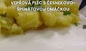 Vepřová plec s česnekovo-špenátovou omáčkou